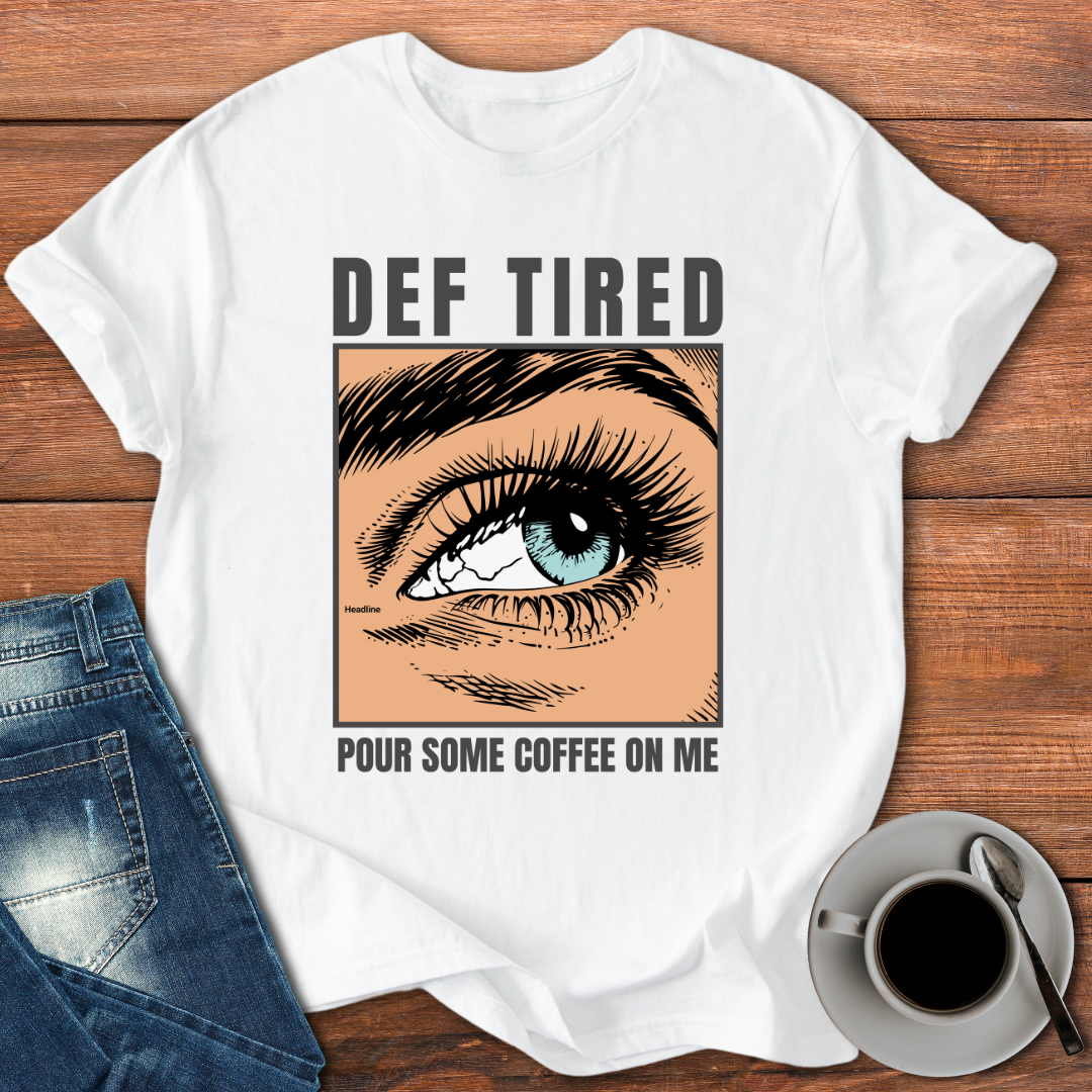 Def Tired Pour Some Coffee | T-shirt