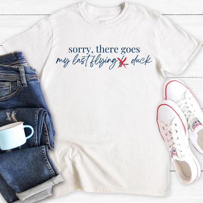 Sorry there goes my last flying | Funny T-shirt