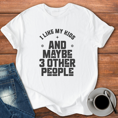 I Like My Kids and Maybe 3 Other People | T-shirt for Moms