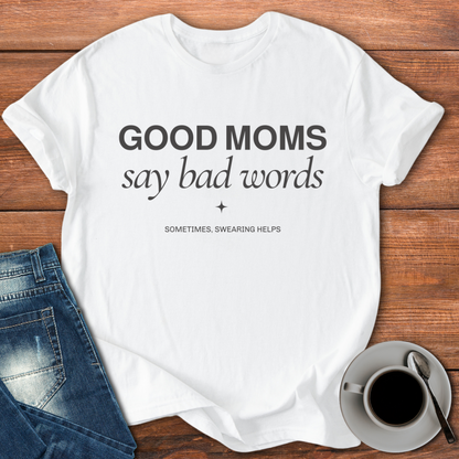 Good Moms Say Bad Words | T-shirt