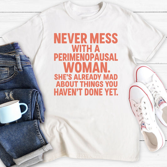 Never Mess With A Perimenopausal Woman | Funny Menopause T-Shirt