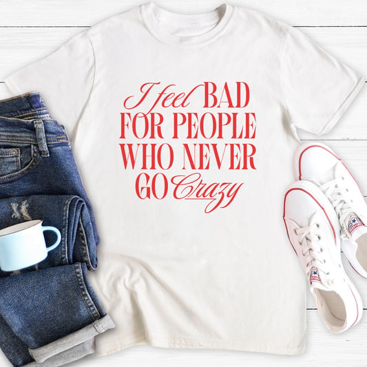 I feel bad for people | T-Shirt