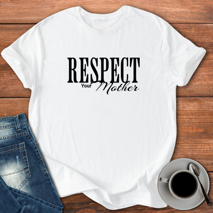 Respect Your Mother | T-shirt for Moms