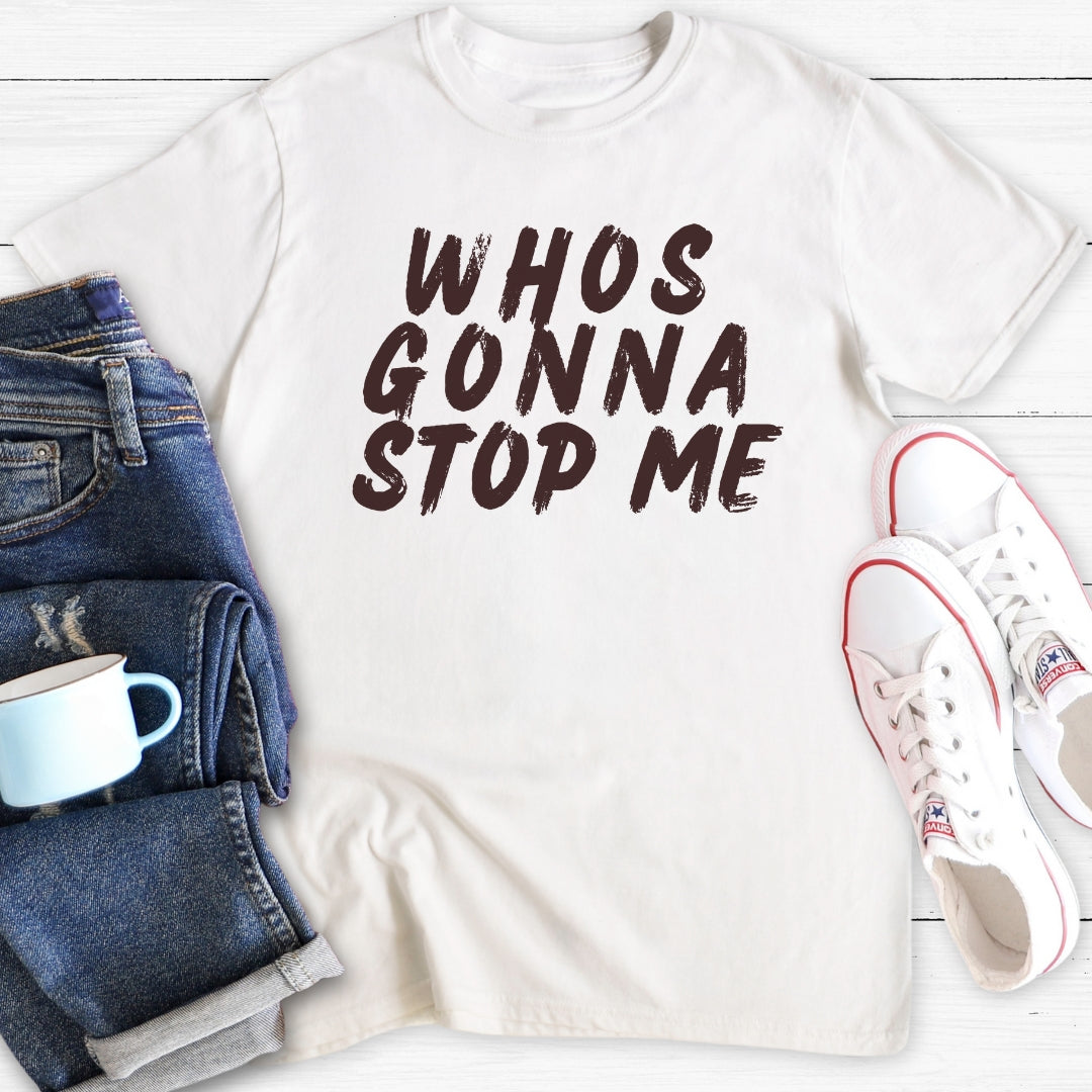 Whos Gonna Stop Me | T-Shirt
