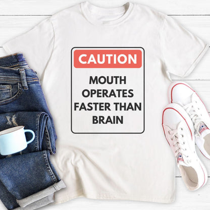 Caution Mouth Operates Faster Than Brain | T-Shirt
