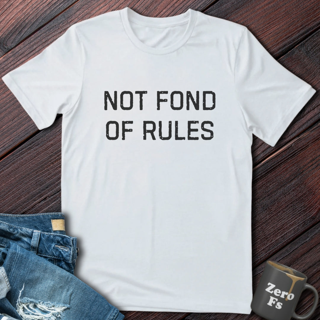 Not Fond of Rules | T-Shirt