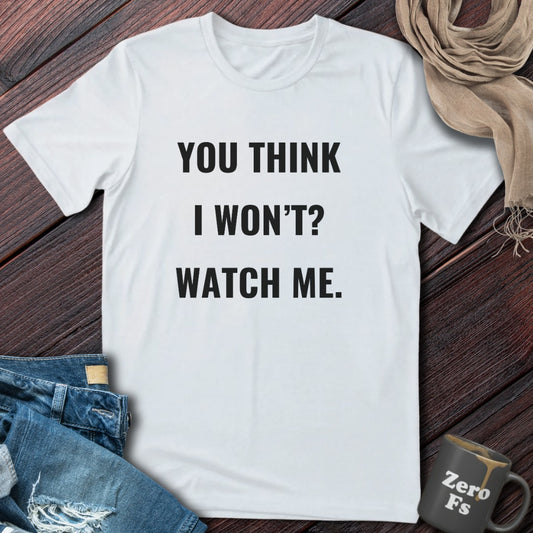 You Think I Won't? | T-Shirt