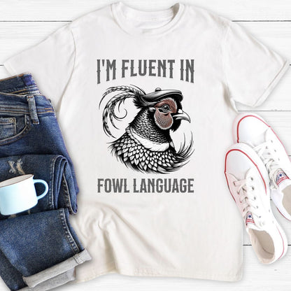 Fluent in Fowl Language | T-Shirt