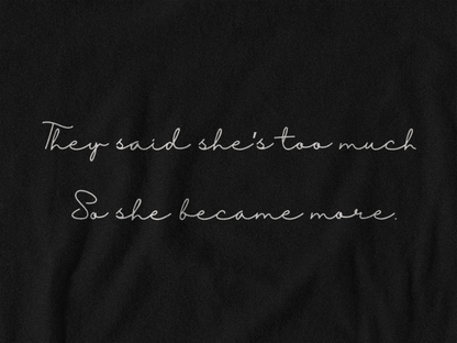 They said she's too much | T-shirt